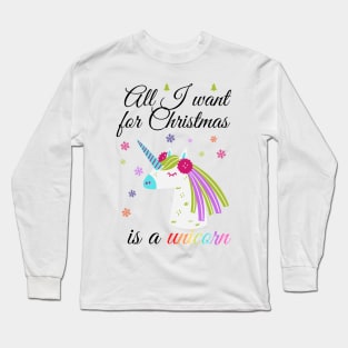 All I want for Christmas is a unicorn Long Sleeve T-Shirt